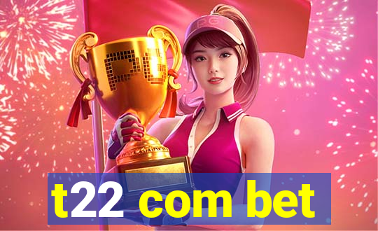 t22 com bet